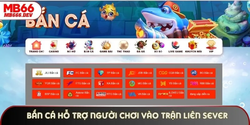 Bắn Cá hỗ trợ người chơi vào trận liên sever