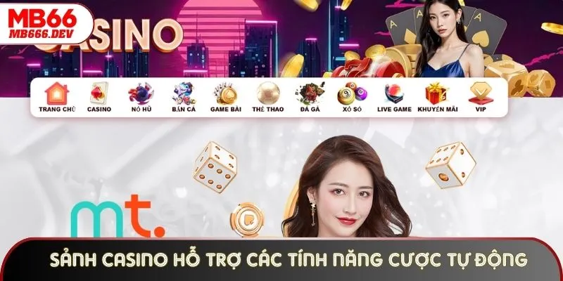 Sảnh Casino hỗ trợ các tính năng cược tự động cho người chơi